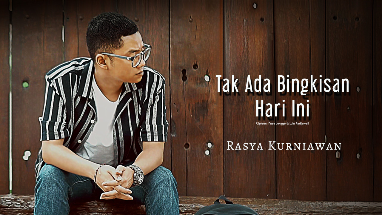 “Tak Ada Bingkisan Hari Ini – Rasya Kurniawan”, Lagu Pop Indonesia Tentang Ikhlas Melepaskan